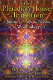 Pleiadian House of Initiation A Journey Through the Rooms of the Wisdomkeepers 2014 9781591431916 Front Cover