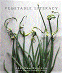 Vegetable Literacy Cooking and Gardening with Twelve Families from the Edible Plant Kingdom, with over 300 Deliciously Simple Recipes [a Cookbook] 2013 9781607741916 Front Cover