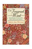 Fragrant Mind Aromatherapy for Personality, Mind, Mood, and Emotion  9781880032916 Front Cover