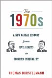 1970s A New Global History from Civil Rights to Economic Inequality