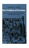 Problem of Freedom Race, Labor, and Politics in Jamaica and Britain, 1832-1938