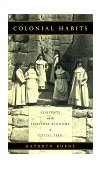 Colonial Habits Convents and the Spiritual Economy of Cuzco, Peru cover art