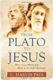 From Plato to Jesus What Does Philosophy Have to Do with Theology? cover art