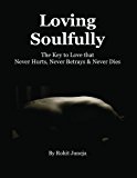 Loving Soulfully The Key to Love That Never Hurts, Never Betrays and Never Dies 2012 9780988398917 Front Cover