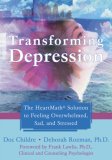 Transforming Depression The HeartMath Solution to Feeling Overwhelmed, Sad, and Stressed 2007 9781572244917 Front Cover