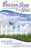 Chicken Soup for the Soul: Messages from Heaven 101 Miraculous Stories of Signs from Beyond, Amazing Connections, and Love That Doesn't Die 2012 9781935096917 Front Cover