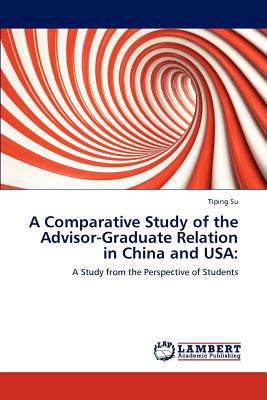 Comparative Study of the Advisor-Graduate Relation in China and Us 2012 9783659110917 Front Cover