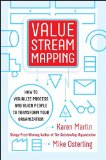 Value Stream Mapping: How to Visualize Work and Align Leadership for Organizational Transformation 
