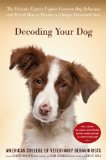 Decoding Your Dog The Ultimate Experts Explain Common Dog Behaviors and Reveal How to Prevent or Change Unwanted Ones cover art