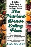 Nutrient-Dense Eating Plan A Lifetime Eating Guide to Exceptional Foods for Super Health 2005 9781591200918 Front Cover