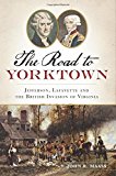 Road to Yorktown: Jefferson, Lafayette and the British Invasion of Virginia  9781626193918 Front Cover