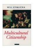 Multicultural Citizenship A Liberal Theory of Minority Rights cover art