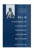 Bill W. A Biography of Alcoholics Anonymous Cofounder Bill Wilson cover art