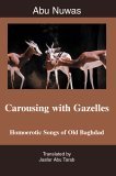 Carousing with Gazelles Homoerotic Songs of Old Baghdad cover art
