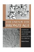 End of the Bronze Age Changes in Warfare and the Catastrophe Ca. 1200 B. C. - Third Edition