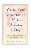 Writing Your Dissertation in Fifteen Minutes a Day A Guide to Starting, Revising, and Finishing Your Doctoral Thesis cover art