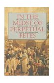 In the Midst of Perpetual Fetes The Making of American Nationalism, 1776-1820 cover art