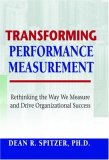 Transforming Performance Measurement Rethinking the Way We Measure and Drive Organizational Success cover art