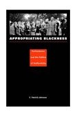 Appropriating Blackness Performance and the Politics of Authenticity