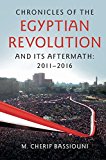 Chronicles of the Egyptian Revolution And Its Aftermath, 2011-2016  9781107589919 Front Cover