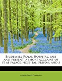 Bridewell Royal Hospital, Past and Present; a Short Account of It As Palace, Hospital, Prison, and S 2011 9781241267919 Front Cover
