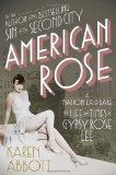 American Rose A Nation Laid Bare - The Life and Times of Gypsy Rose Lee  9781400066919 Front Cover