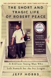 Short and Tragic Life of Robert Peace A Brilliant Young Man Who Left Newark for the Ivy League  9781476731919 Front Cover