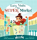 Lucy Visits the Super Market 2012 9781478120919 Front Cover
