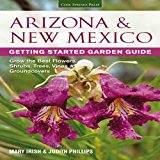 Arizona and New Mexico Getting Started Garden Guide Grow the Best Flowers, Shrubs, Trees, Vines and Groundcovers  9781591865919 Front Cover