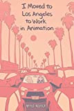 I Moved to Los Angeles to Work in Animation  9781684152919 Front Cover