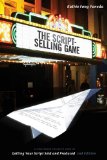 Script-Selling Game A Hollywood Insider's Look at Getting Your Script Sold and Produced 2nd 2011 Revised  9781932907919 Front Cover