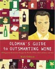 Oldman's Guide to Outsmarting Wine 108 Ingenious Shortcuts to Navigate the World of Wine with Confidence and Style 2004 9780142004920 Front Cover