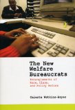 New Welfare Bureaucrats Entanglements of Race, Class, and Policy Reform