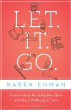 Let. It. Go How to Stop Running the Show and Start Walking in Faith 2012 9780310333920 Front Cover