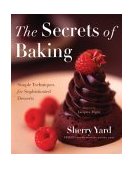 Secrets of Baking Simple Techniques for Sophisticated Desserts  9780618138920 Front Cover