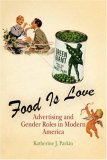 Food Is Love Advertising and Gender Roles in Modern America cover art