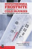 Hypothermia, Frostbite and Other Cold Injuries Prevention, Survival, Rescue, and Treatment 2nd 9780898868920 Front Cover