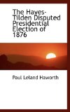 Hayes-Tilden Disputed Presidential Election Of 1876 2009 9781116967920 Front Cover