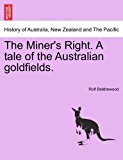 Miner's Right. A tale of the Australian Goldfields 2011 9781240899920 Front Cover