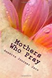 Mothers Who Pray If You Could Have Anything 2013 9781483999920 Front Cover