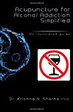 Acupuncture for Alcohol Addiction Simplified An Illustrated Guide 2013 9781492726920 Front Cover