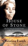House of Stone The True Story of a Family Divided in War-Torn Zimbabwe 2009 9781556527920 Front Cover