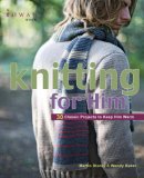 Knitting for Him 27 Classic Projects to Keep Him Warm 2007 9781561589920 Front Cover