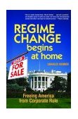 Regime Change Begins at Home Freeing America from Corporate Rule 2004 9781576752920 Front Cover