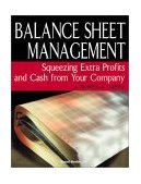 Balance Sheet Management Squeezing Extra Profits and Cash from Your Company 2003 9781587981920 Front Cover