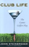 Club Life The Games Golfers Play 2006 9781589792920 Front Cover