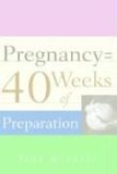 Pregnancy = 40 Weeks of Preparation 2005 9781597810920 Front Cover