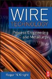 Wire Technology Process Engineering and Metallurgy  9780123820921 Front Cover