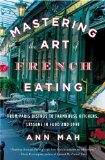 Mastering the Art of French Eating From Paris Bistros to Farmhouse Kitchens, Lessons in Food and Love 2014 9780143125921 Front Cover