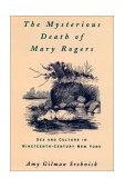 Mysterious Death of Mary Rogers Sex and Culture in Nineteenth-Century New York cover art